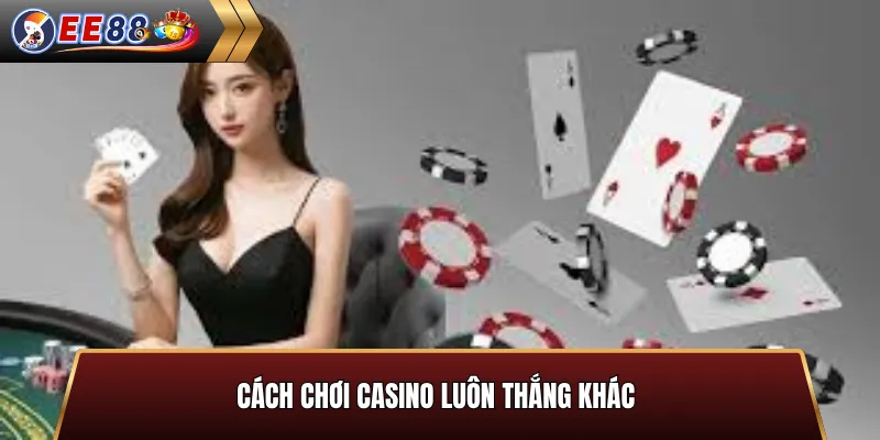 Cách chơi casino luôn thắng khác