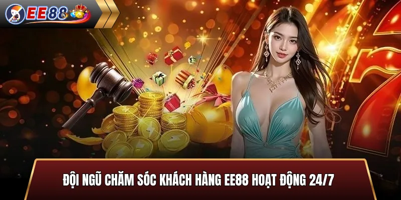 Đội ngũ chăm sóc khách hàng EE88 hoạt động 24/7