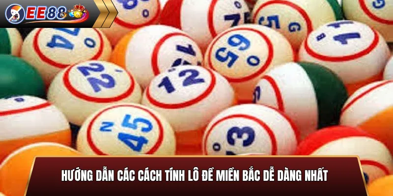 Hướng dẫn các cách tính lô đề miền Bắc dễ dàng nhất
