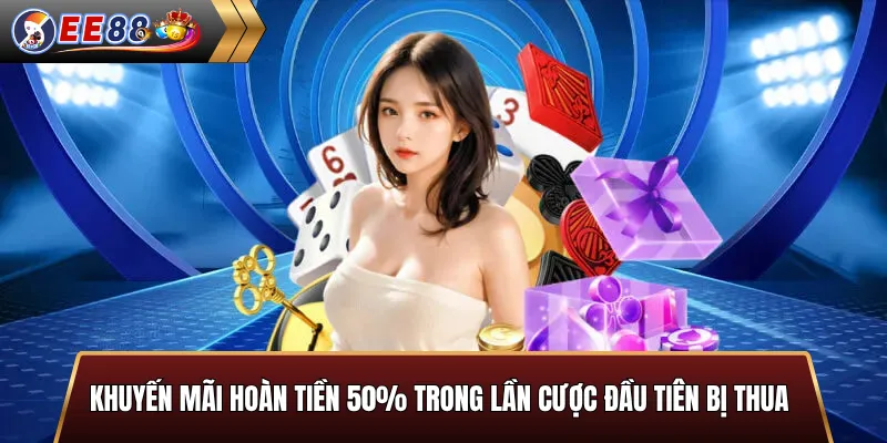 Khuyến mãi hoàn tiền 50% trong lần cược đầu tiên bị thua