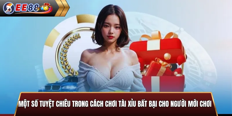 Một số tuyệt chiêu trong cách chơi tài xỉu bất bại cho người mới chơi