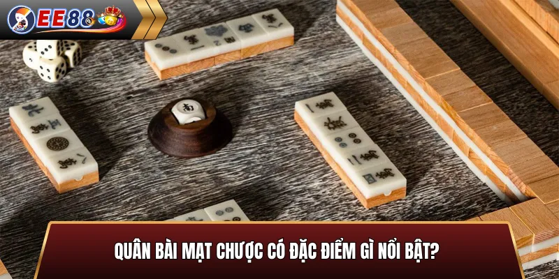 Quân bài mạt chược có đặc điểm gì nổi bật?
