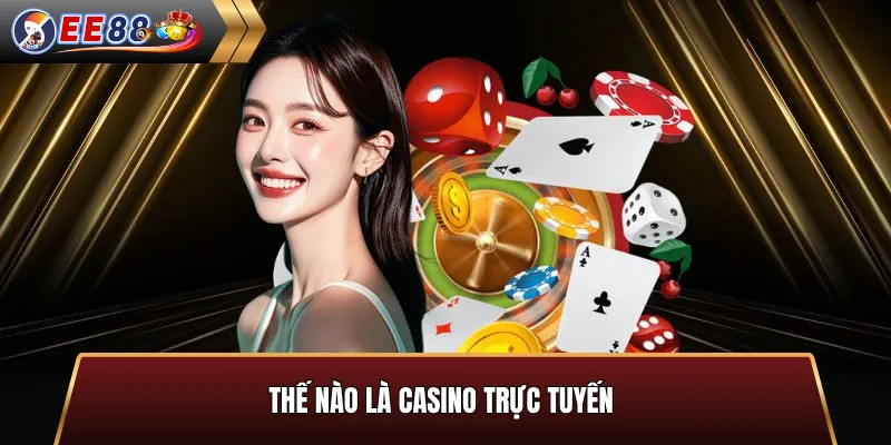 Thế nào là Casino trực tuyến