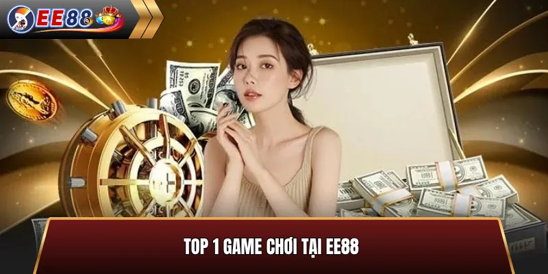 Top 1 Game chơi tại EE88