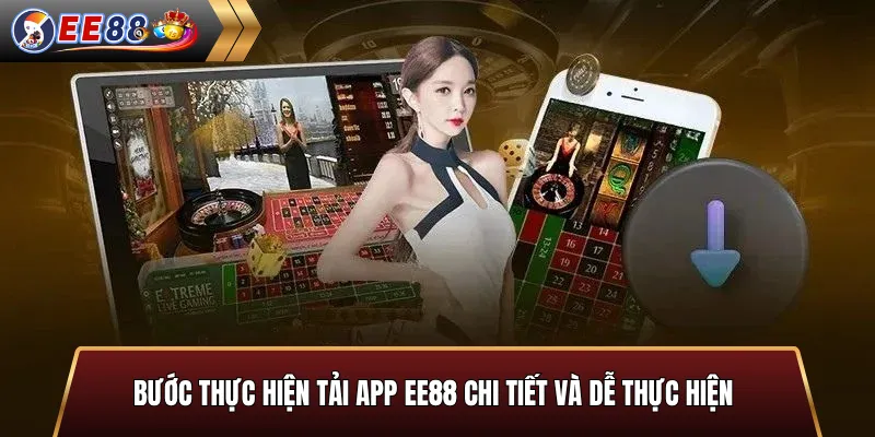 Bước thực hiện tải app EE88 chi tiết và dễ thực hiện
