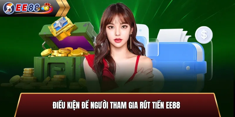 Điều kiện để người tham gia rút tiền EE88