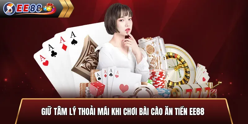 Giữ tâm lý thoải mái khi chơi bài cào ăn tiền EE88