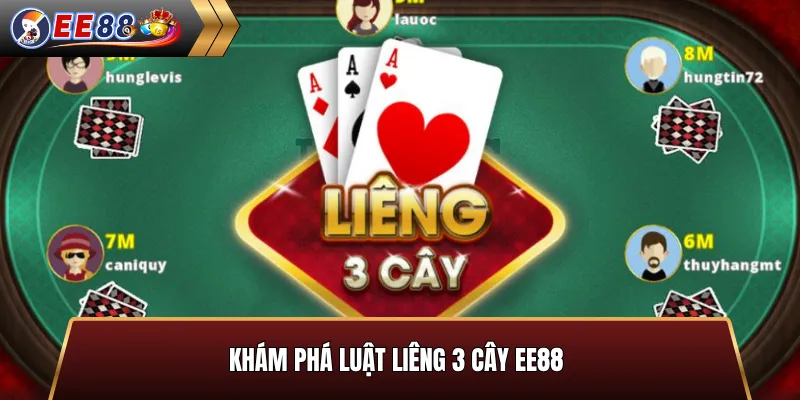 Khám phá luật Liêng 3 Cây EE88