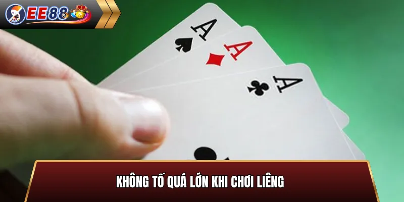 Không Tố quá lớn khi chơi liêng