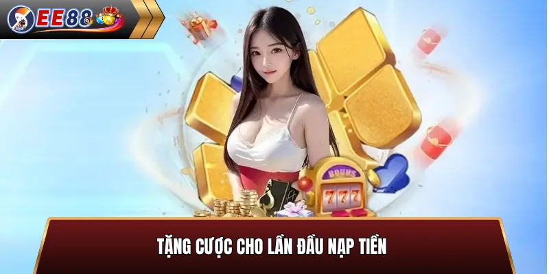 Tặng cược cho lần đầu nạp tiền