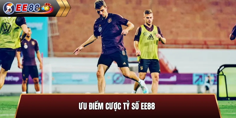 Ưu điểm cược tỷ số EE88