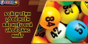5 Cách Tính Lô Đề Miền Bắc Hiệu Quả Và Dễ Dàng Nhất