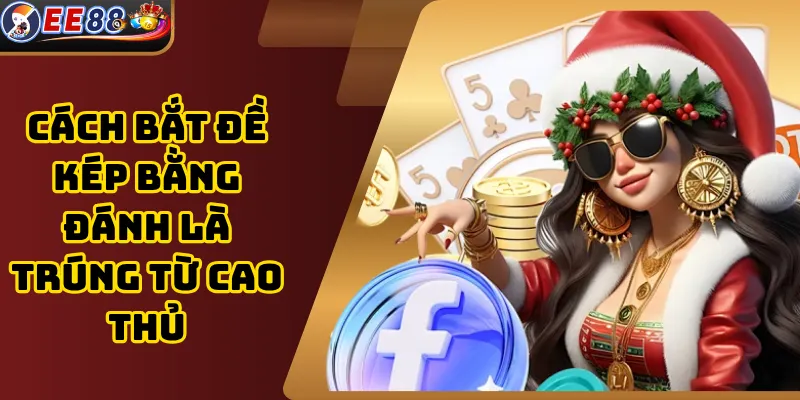 Cách Bắt Đề Kép Bằng Đánh Là Trúng Từ Cao Thủ