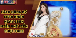 Cách Đăng Ký EE88 Nhận Ngay 158K Miễn Phí Tiền Cược Free