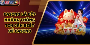 Casino Là Gì? Những Thông Tin Cần Biết Về Casino