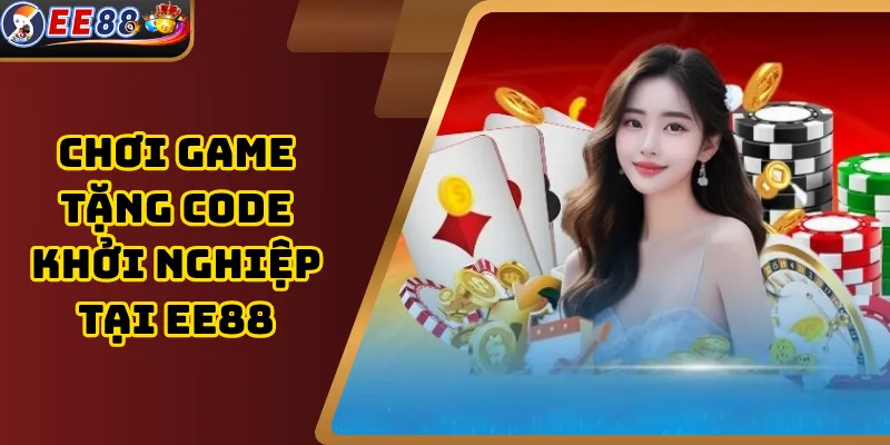 Chơi Game Tặng Code Khởi Nghiệp Tại EE88