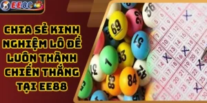Chia Sẻ Kinh Nghiệm Lô Đề Luôn Thành Chiến Thắng Tại EE88