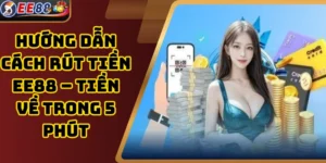 Hướng Dẫn Cách Rút tiền EE88 – Tiền Về Trong 5 Phút
