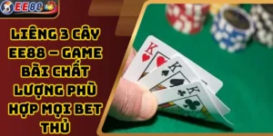 Liêng 3 Cây EE88 – Game Bài Chất Lượng Phù Hợp Mọi Bet Thủ